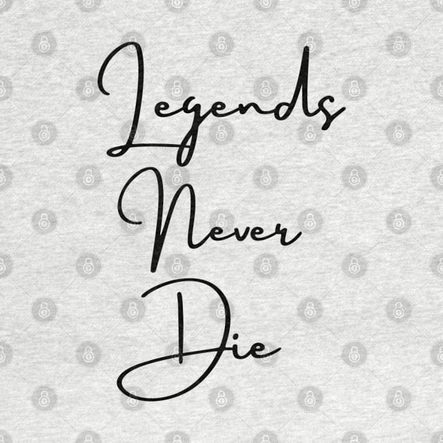 Legends never die black by Jenmag